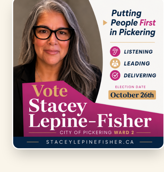 Vote Stacey Lepine-Fisher, City of Pickering, Ward 2. Election Day October 26th.